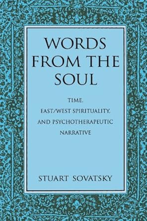 words from the soul time east/west spirituality and psychotherapeutic narrative 1st edition stuart sovatsky