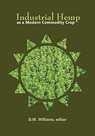 industrial hemp as a modern commodity crop 2019 1st edition david w williams 0891186328, 978-0891186328