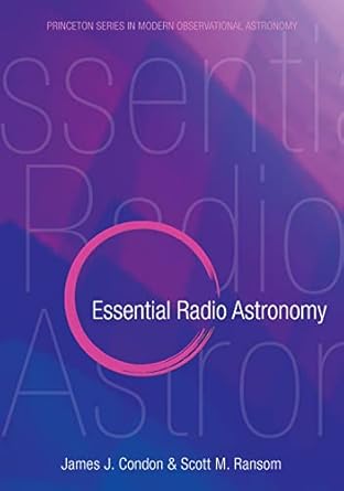 essential radio astronomy 1st edition james j condon ,scott m ransom 069113779x, 978-0691137797