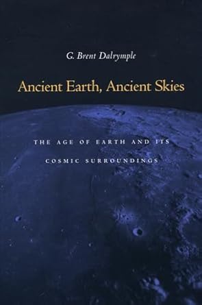 ancient earth ancient skies the age of earth and its cosmic surroundings 1st edition g brent dalrymple