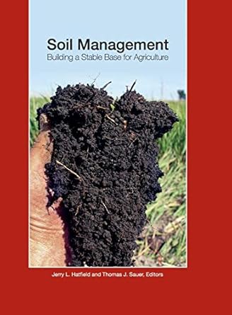 soil management building a stable base for agriculture 1st edition jerry l hatfield ,thomas j sauer