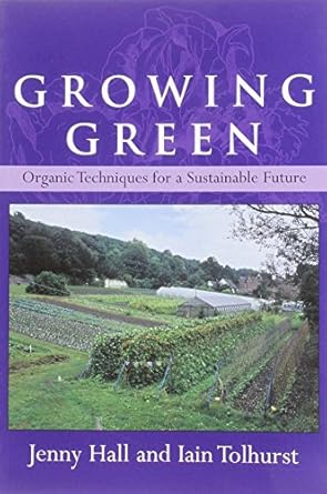growing green organic techniques for a sustainable future 1st edition author follow 0955222516, 978-0955222511