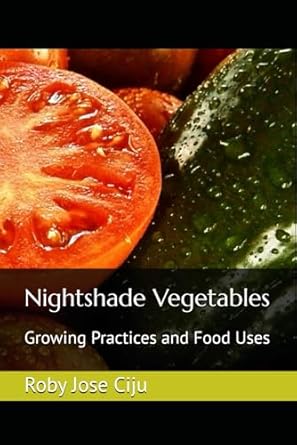nightshade vegetables growing practices and food uses 1st edition roby jose ciju 1081437170, 978-1081437176