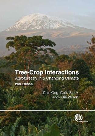 tree crop interactions agroforestry in a changing climate 1st edition chin k ong ,colin black ,julia wilson