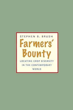 farmers bounty locating crop diversity in the contemporary world 1st edition stephen b brush 0300207557,