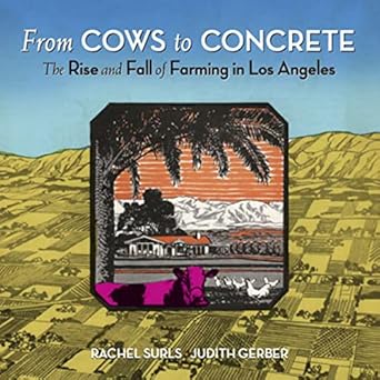 from cows to concrete the rise and fall of farming in los angeles 1st edition rachel surls ,judith gerber