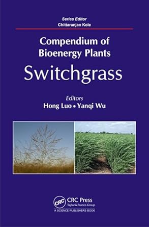 compendium of bioenergy plants switchgrass 1st edition hong luo ,yanqi wu ,chittaranjan kole 1466596368,