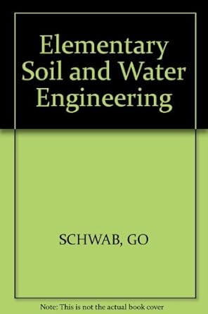 elementary soil and water engineering 1st edition glenn orville schwab 0471765260, 978-0471765264