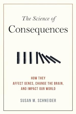 science of consequences how they affect genes change the brain and impact our world 1st edition susan m