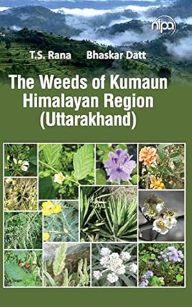 the weeds of kumaun himalayan region 1st edition t s rana ,bhaskar datt 9385516477, 978-9385516474