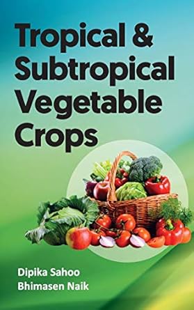 tropical and subtropical vegetable crops 1st edition dipika sahoo ,bhimasen naik 9390175518, 978-9390175512
