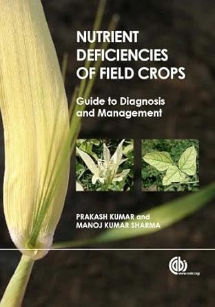nutrient deficiencies of field crops guide to diagnosis and management 1st edition prakash kumar ,manoj kumar