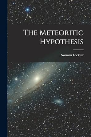 the meteoritic hypothesis 1st edition norman lockyer 1018380833, 978-1018380834