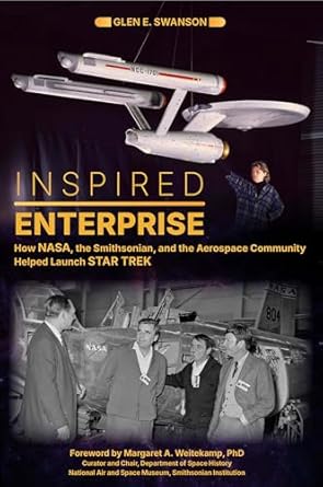 inspired enterprise how nasa the smithsonian and the aerospace community helped launch star trek 1st edition