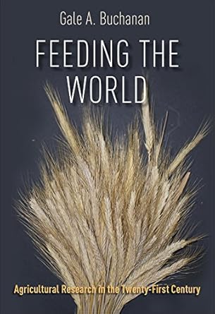 feeding the world agricultural research in the twenty first century 1st edition gale a buchanan 1623493692,