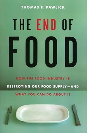 the end of food how the food industry is destroying our food supply and what we can do about it 1st edition