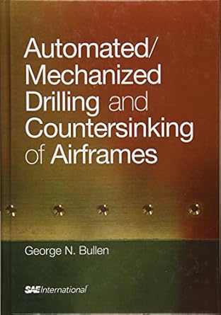 automated/mechanized drilling and countersinking of airframes 1st edition george nicholas bullen 0768076463,