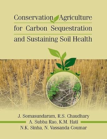 conservation agriculture for carbon sequestration and sustainaing soil health 1st edition j somasundaram