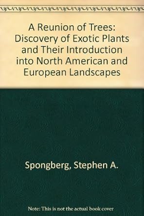 a reunion of trees the discovery of exotic plants and their introduction into north american and european