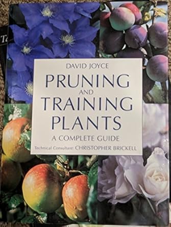 pruning and training plants a complete guide 1st edition david joyce 1552975347, 978-1552975343