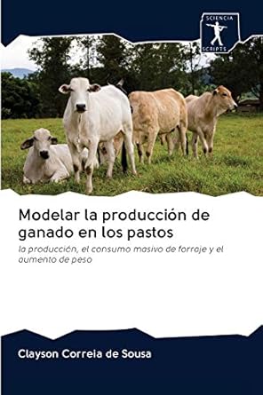 modelar la produccion de ganado en los pastos la produccion el consumo masivo de forraje y el aumento de peso