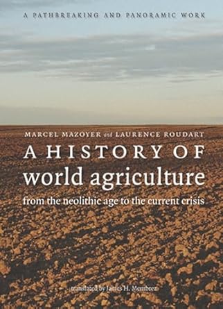 a history of world agriculture from the neolithic age to the current crisis 1st edition marcel mazoyer