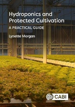hydroponics and protected cultivation a practical guide 1st edition dr lynette morgan 1789244838,