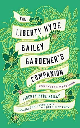 the liberty hyde bailey gardeners companion essential writings 1st edition liberty hyde bailey ,john a