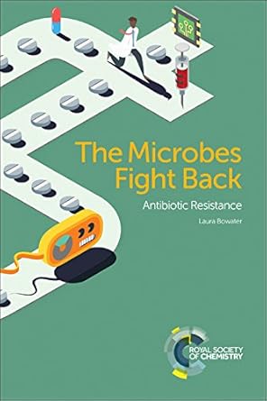 microbes fight back antibiotic resistance 1st edition laura bowater 1782621679, 978-1782621676