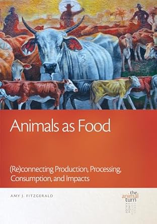 animals as food connecting production processing consumption and impacts 1st edition amy j fitzgerald