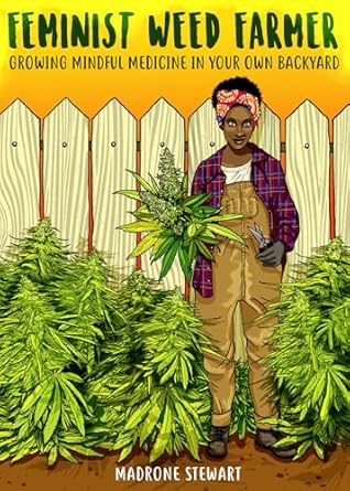 feminist weed farmer growing mindful medicine in your own back yard 1st edition madrone stewart 1621060217,
