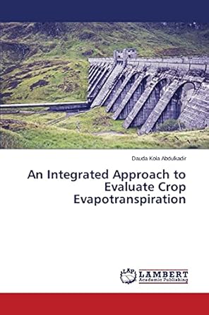 an integrated approach to evaluate crop evapotranspiration 1st edition dauda kola abdulkadir 3659673048,
