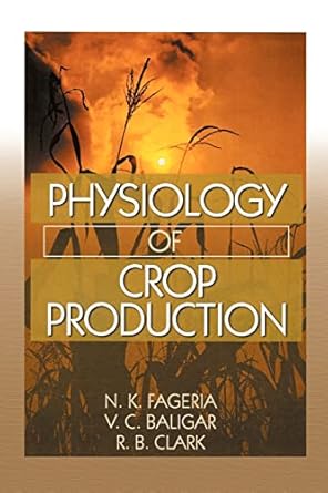 physiology of crop production 1st edition n k fageria ,v c baligar ,ralph clark 1560222891, 978-1560222897