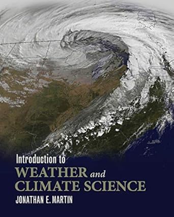 introduction to weather and climate science 1st edition jonathan e martin 1609273311, 978-1609273316