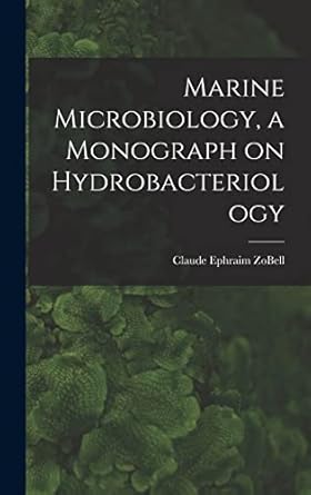 marine microbiology a monograph on hydrobacteriology 1st edition claude ephraim 1904 zobell 1013899296,