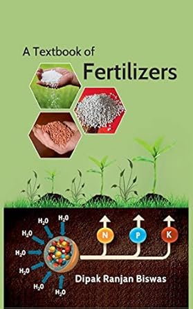 a textbook of fertilizers 1st edition dipak ranjan biswas 9390512808, 978-9390512805