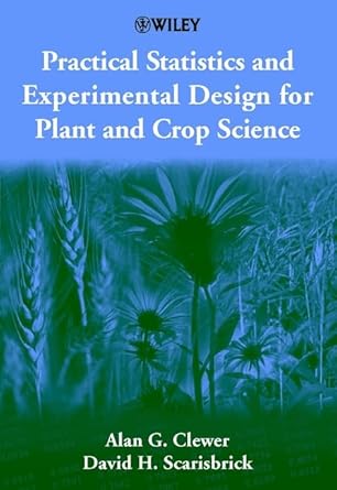 practical statistics and experimental design for plant and crop science 1st edition alan g clewer ,david h