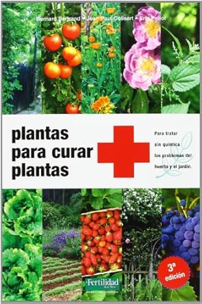 plantas para curar plantas para tratar sin quimica los problemas del huerto y el jardin 1st edition bernard