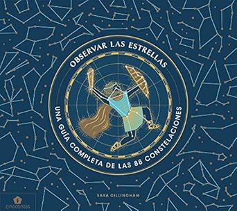 observar las estrellas una guia completa de las 88 constelaciones 1st edition sara gillingham 8416407851,