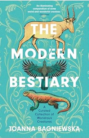 the modern bestiary a curated collection of wondrous creatures 1st edition joanna bagniewska ,jennifer n r