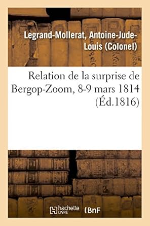 relation de la surprise de bergop zoom 8 9 mars 1814 avec un precis du blocus 1st edition antoine jude louis