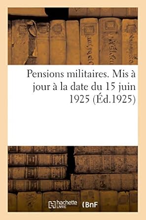 pensions militaires mis a jour a la date du 15 juin 1925 volume arrete a la date du 20 mars 1929 1st edition
