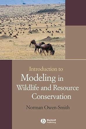 introduction to modeling in wildlife and resource conservation 1st edition norman owen smith 1405144394,