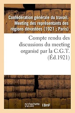 compte rendu des discussions du meeting des representants des regions devastees organise par la c g t le 21