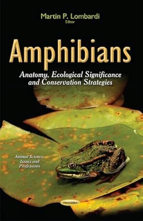 amphibians anatomy ecological significance and conservation strategies 1st edition martin p lombardi