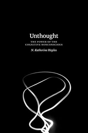 unthought the power of the cognitive nonconscious 1st edition n katherine hayles 022644788x, 978-0226447889
