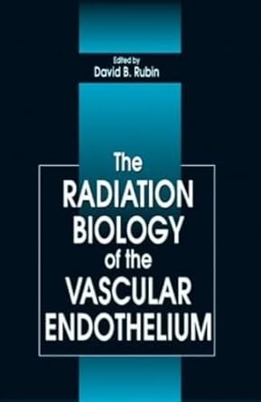 the radiation biology of the vascular endothelium 1st edition david b rubin ,michael m graham ,lanell m