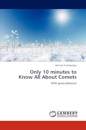 only 10 minutes to know all about comets with great pleasure 1st edition abinash suklabaidya 3659294233,