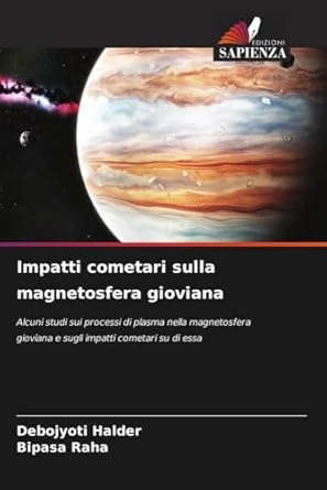 impatti cometari sulla magnetosfera gioviana 1st edition debojyoti halder ,bipasa raha 6208177138,