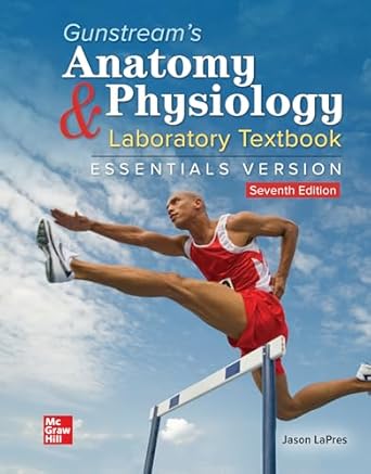gunstreams anatomy and physiology laboratory textbook essentials version 1st edition jason h lapres